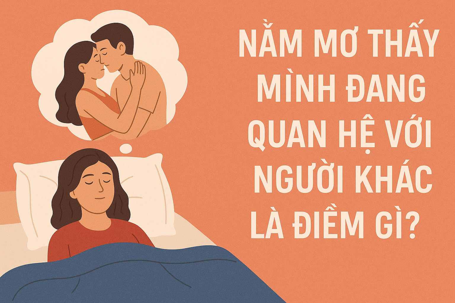 Nằm Mơ Thấy Mình Đang Quan Hệ Với Người Khác: Giải Mã Giấc Mơ Và Những Bí Ẩn Tâm Linh 7 Nằm mơ thấy đang quan hệ với người khác là điềm gì?